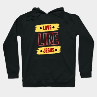 Love Like Jesus | Christian Typography Hoodie